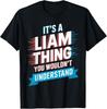 It's A Liam Thing You Wouldn't Understand T-Shirt Liam T-Shirt