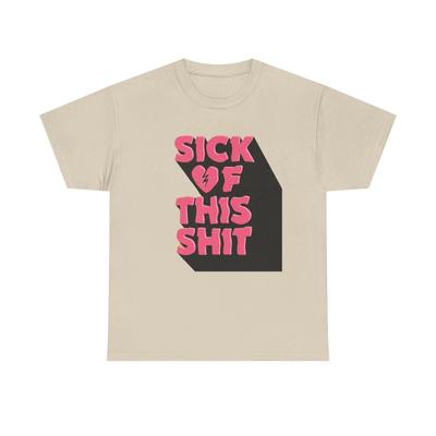 Sick Of This Funny Graphic T-Shirt Unisex Heavy Cotton Tee Gift