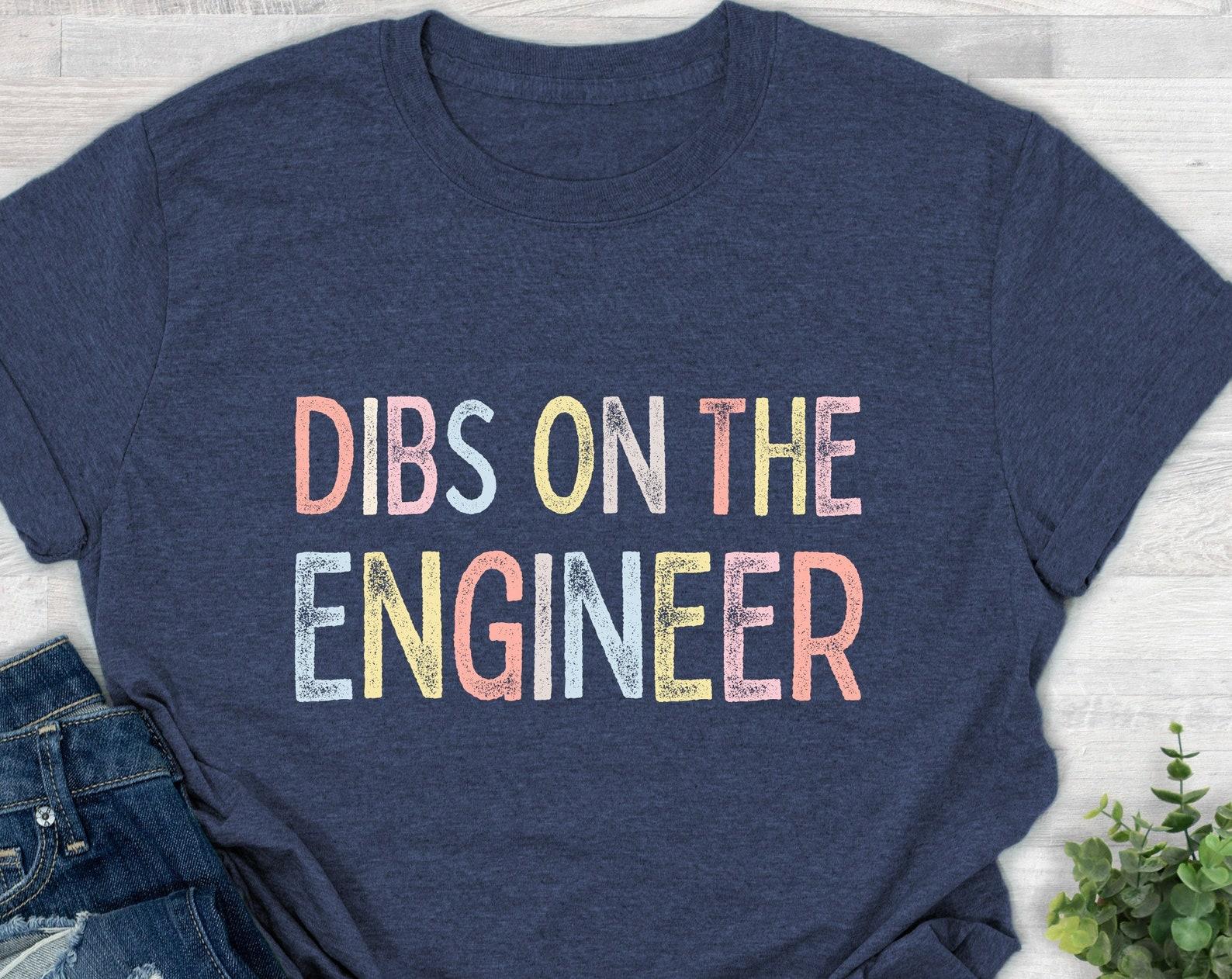 Dibs On The Engineer Wife Shirt Engineer s Wife T-shirt Computer Engineer Girlfriend Tshirt Engineering Gifts Mechanical Engineer Girlfriend S