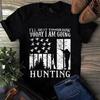 I'll Do It Tomorrow Today I Am Going Hunting Men's and Women's T-shirts