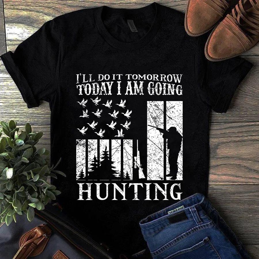 Men s and Women s T-shirts I ll Do It Tomorrow Today I Am Going Hunting M