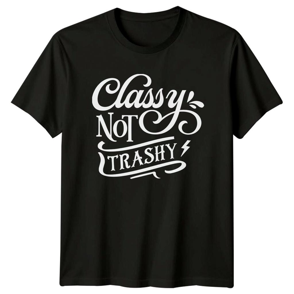 Classy Not Trashy Sarcastic Quote Graphic TShirt Novelty Gift Tee