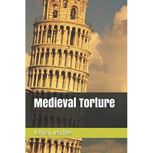 Medieval Torture: Historical Guide and Illustrated Book of Punishments Around the World