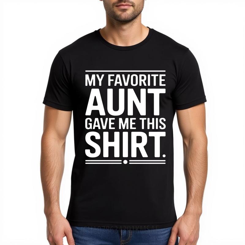 Daily Wear Summer Women T Shirt My Favorite Aunt Gave Me This Shirt Short Sleeve Relaxed Fit Oneck Tees Cotton Tshirt For Men