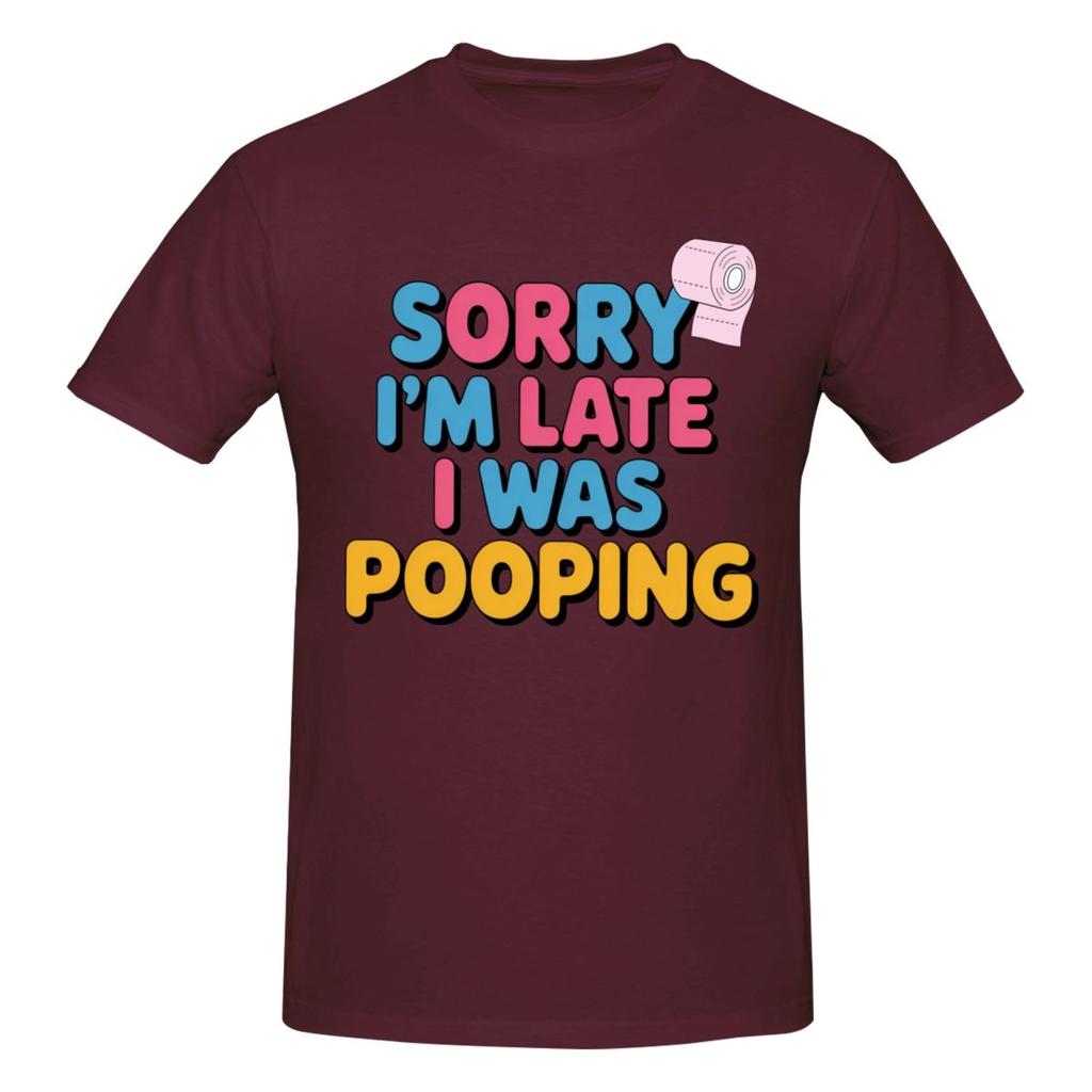 Unisex Sorry Im Late I Was Pooping Sarcasm Joke Meme Awesome T Shirt Vintage Cotton Crewneck Anime Shirt