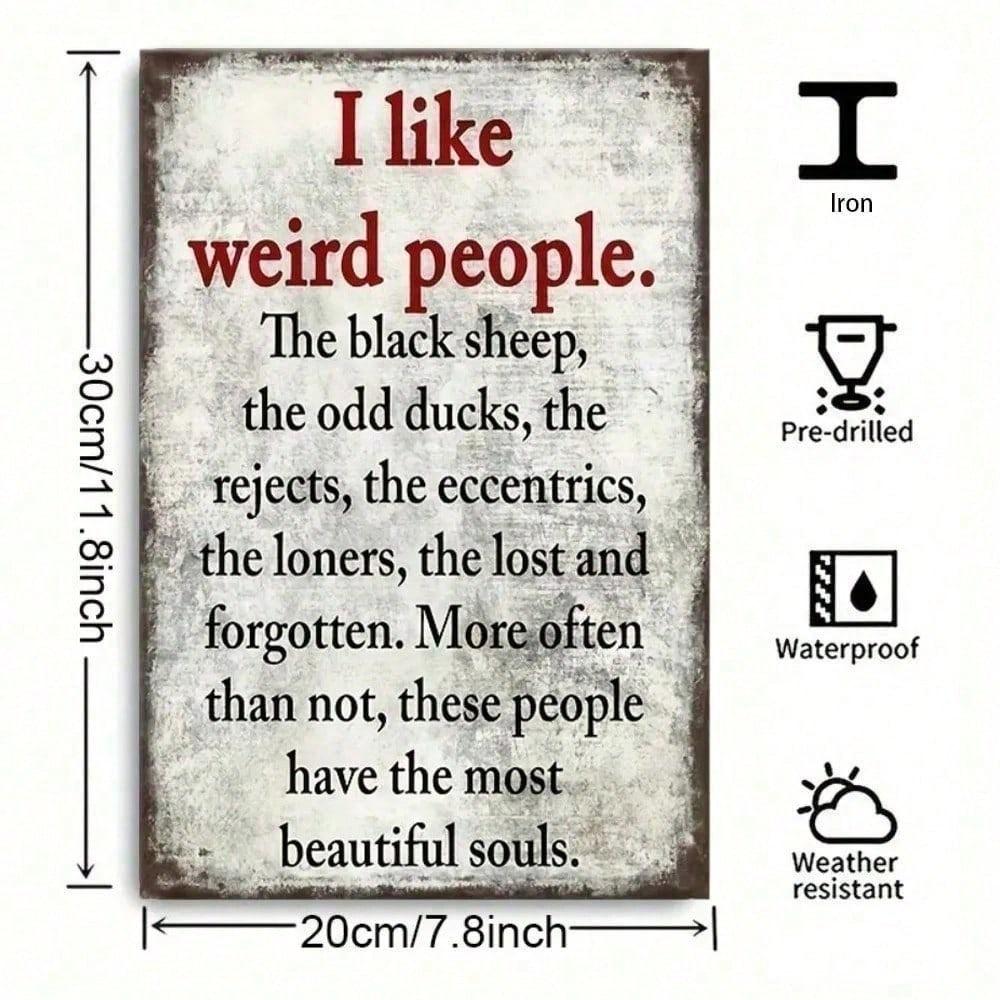 Vintage Metal Tin Sign I Like Weird People Sarcastic Quote Retro Wall Art for Man Cave Home Bar Garage Funny Decor
