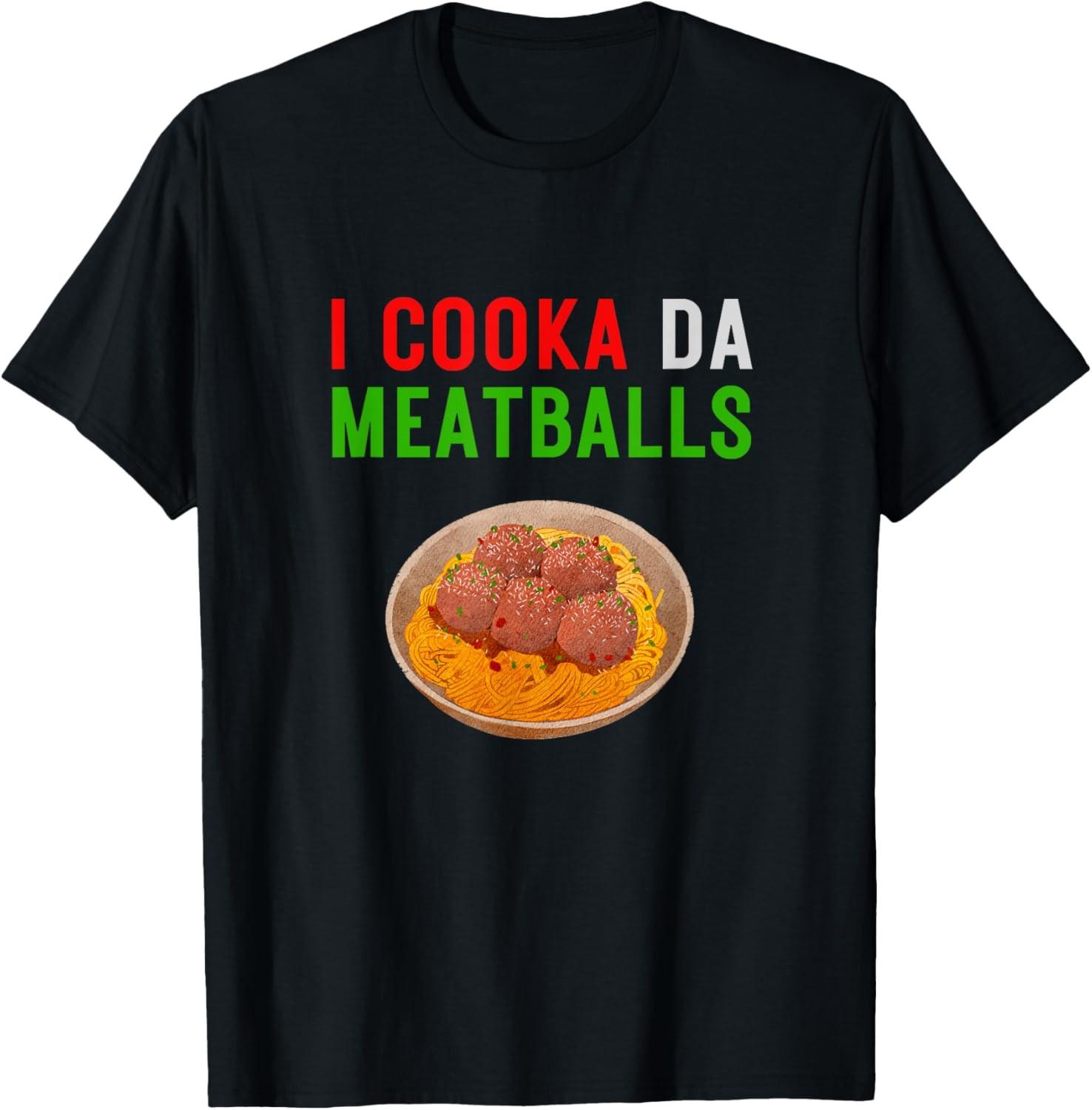 I Cooka Da Meatballs Shirt Funny Meatball Chef Spaghetti T-Shirt S