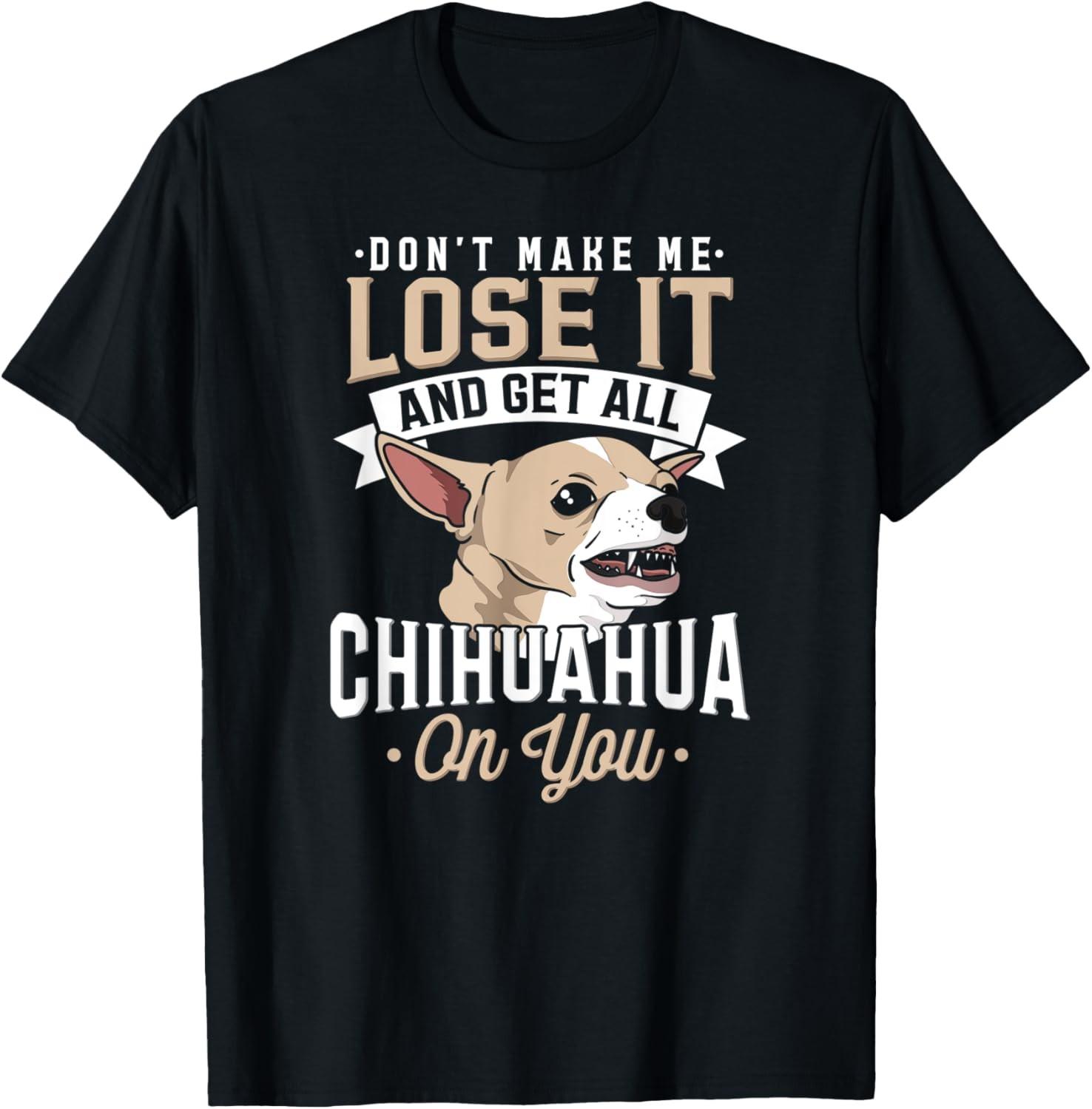 Funny Chihuahua Dog Don t Make Me Lose It I Sarcastic Humor T-Shirt S разноцветный