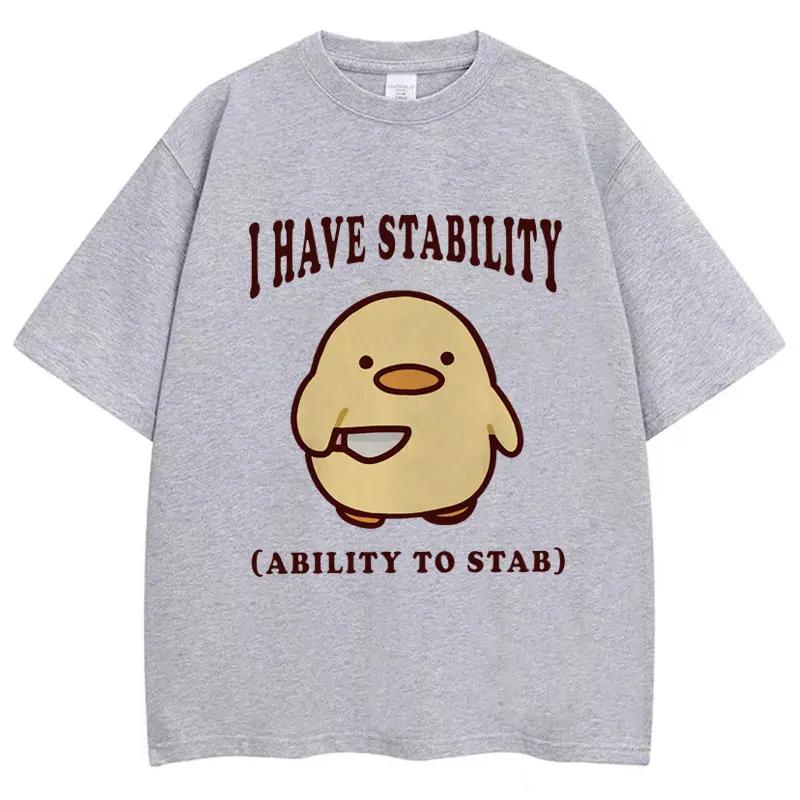 I Have Stability Ability To Stab Funny T Shirt Unisex Women Popular Duck Meme T Shirts Oversized Casual Cotton Tshirt Streetwear