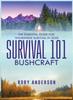 The Survival 101 Bushcraft : The Essential Guide for Wilderness Survival 2020 Book