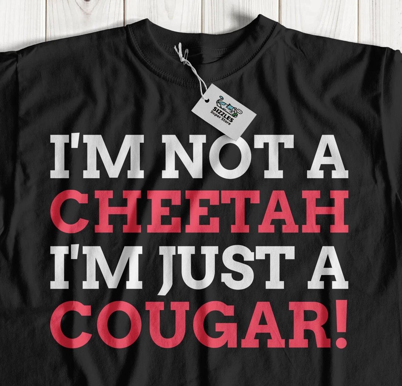 I m Not A Cheetah, I m Just A Cougar! Funny Older Girlfriend & Wife Gifts S