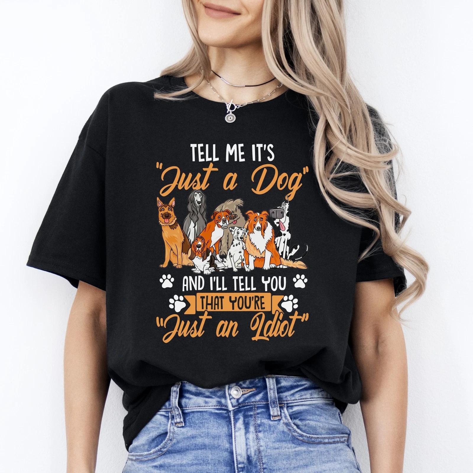 Tell Me It s Just A Dog T-Shirt gift Funny Sarcastic Dog mom Unisex tee Black Na M