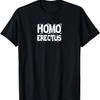 HOMO ERECTUS Fun Funny T Men Women Man Woman Gag Gift Love T-Shirt