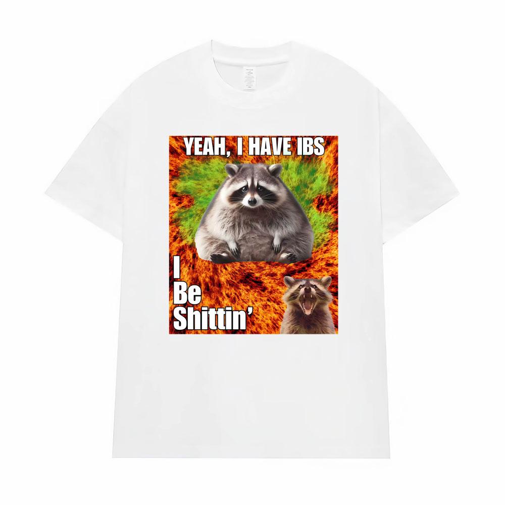 Yeah I Have I Bs I Be Shitin Raccoon T-shirt Men's Women Clothing Fashion Oversized TShirt Tops High Quality T Shirts Streetwear