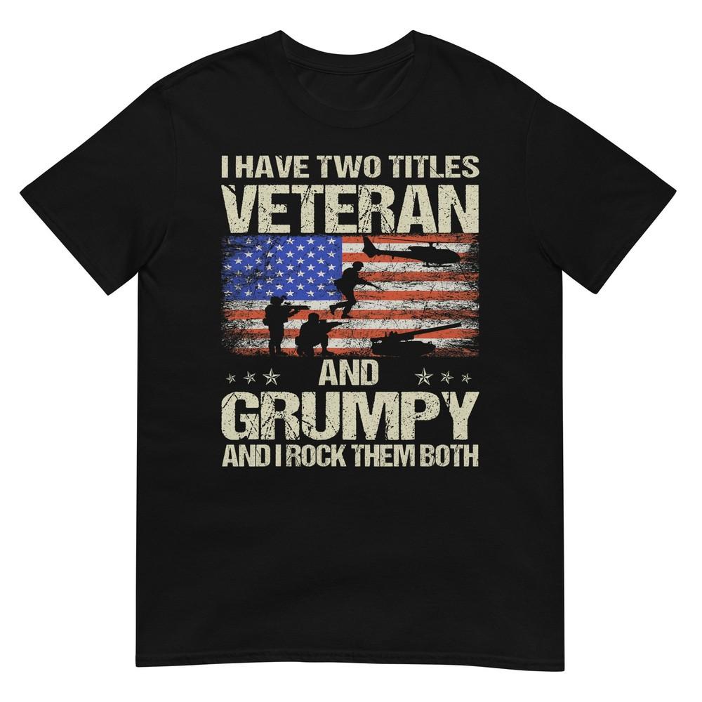 I Have Two Titles Veteran And Grumpy Funny Dad Papa Grandpa Tshirt