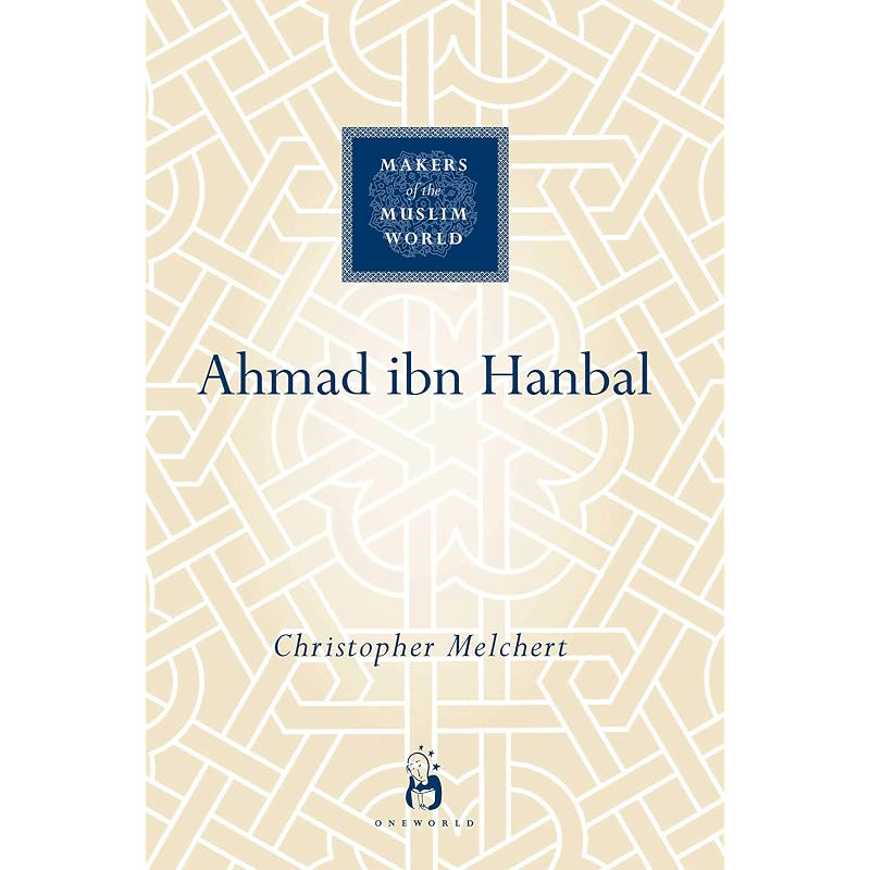 Makers of the Muslim World: Ahmad ibn Hanbal