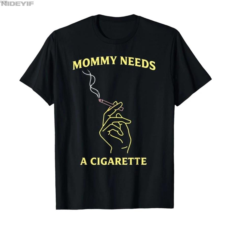 Mommy Needs A Cigarette Tshirt For Men Women 100 Cotton T Shirts Short Sleeve Tops 04102 S