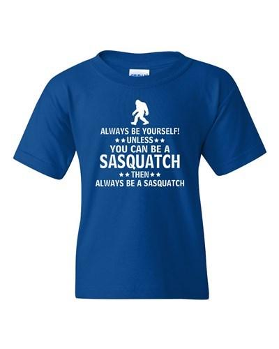 Always Be Yourself Unless You Can Be A Sasquatch Novelty Youth Kids T-Shirt Tee Unisex T-Shirt S