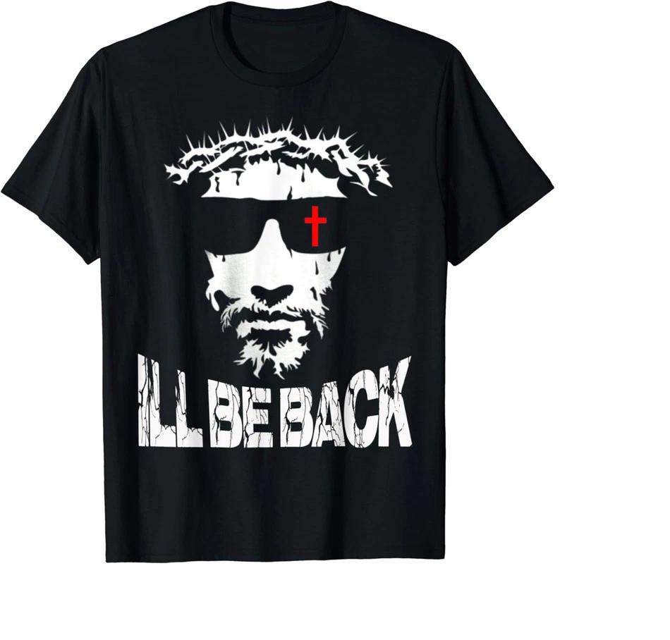 I ll Be Back Jesus Christ Faith Based Christian Unisex T-Shirt 2XL