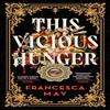 This Vicious Hunger by Francesca May Hardback Book 9780356517643