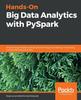 Kniha Hands-On Big Data Analytics with PySpark : Analyze Large Datasets and Discover Techniques for Testing, Immunizing, and Parallelizing Spark Jobs