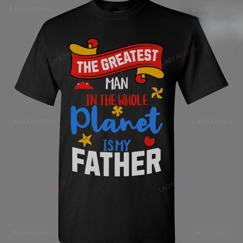Greatest Man Father TShirt Best Dad Gift Worlds Best Dad Ever Top Redesign Personalized Streetwear Printed Oneck Shortsleev