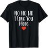 No No No I Love You More Valentine's Day Couples T-Shirt