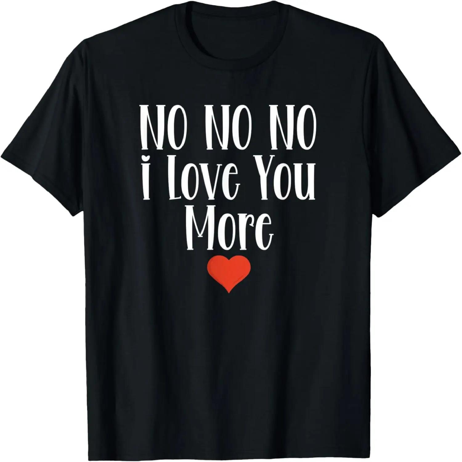 No No No I Love You More Valentine s Day Couples T-Shirt S чёрный
