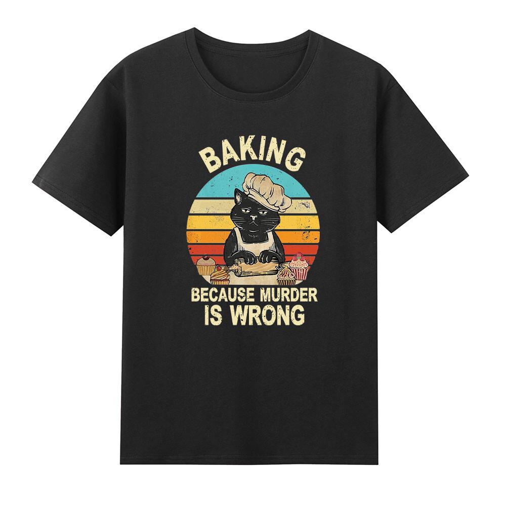 Baking Because Murder Is Wrong Black Cat Baking TShirt S