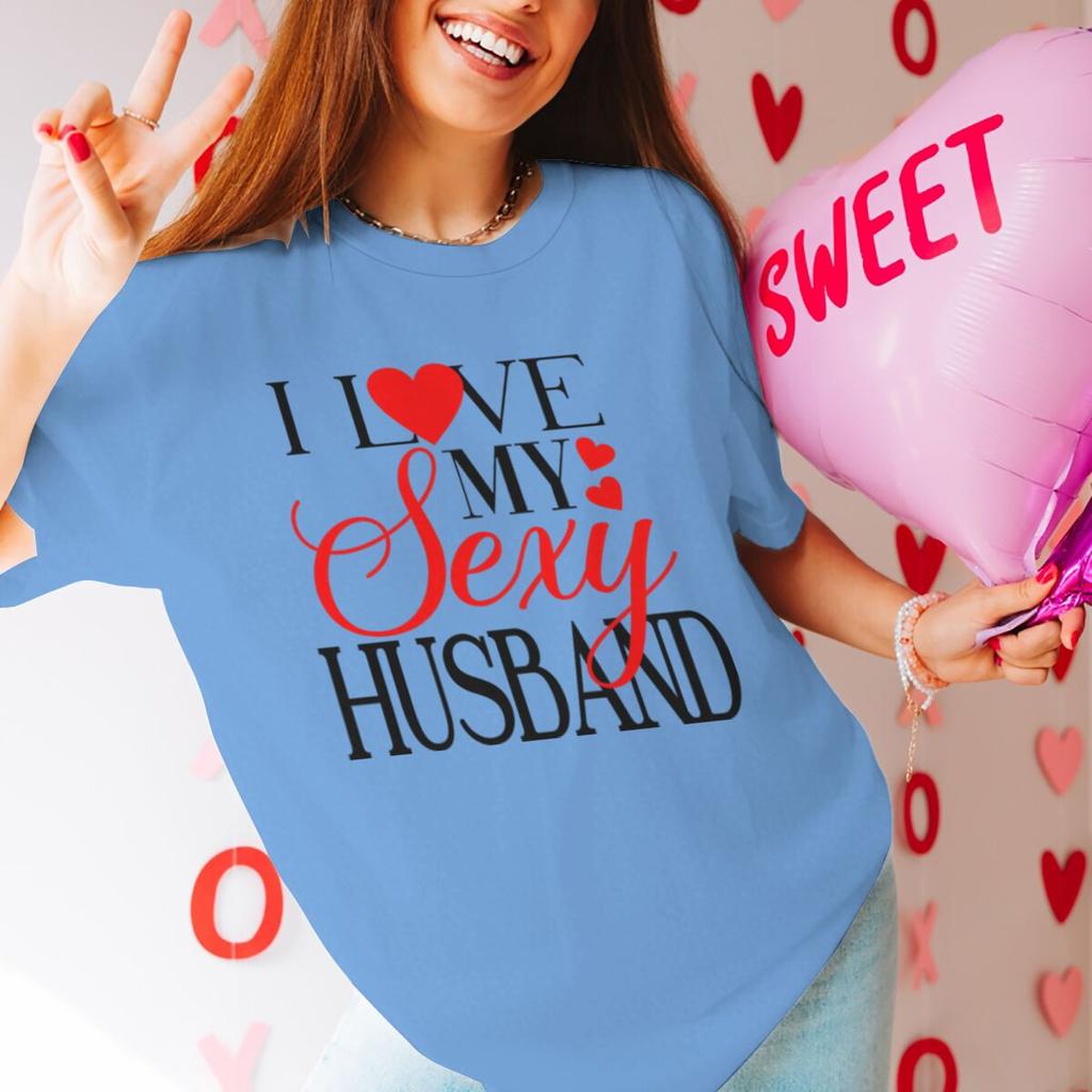 I Love My Sexy WifeHusband Print T Shirts Valentines Day Wedding Anniversary Gifts Tees Women Men Sweet  Couple Streetwear