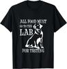 Toda a Comida Deve Ir Para o Laboratório Para Testes Camiseta _ Presente Fofo de Cachorrinho Camiseta Unissex