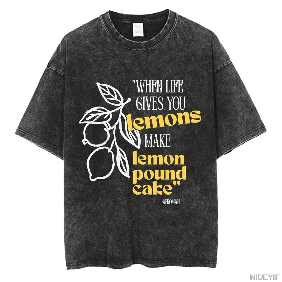 When Life Gives You Lemons, Make Lemon Pound Cake Oversized T shirt 100% Cotton Vintage Washed T-shirt for men women 0420-3