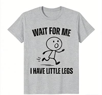Funny Meme Wait for Me I Have Little Legs Tshirt Unisex 100 Cotton Funny Running Meme Short Sleeve  Casual Tops S4XL 2026