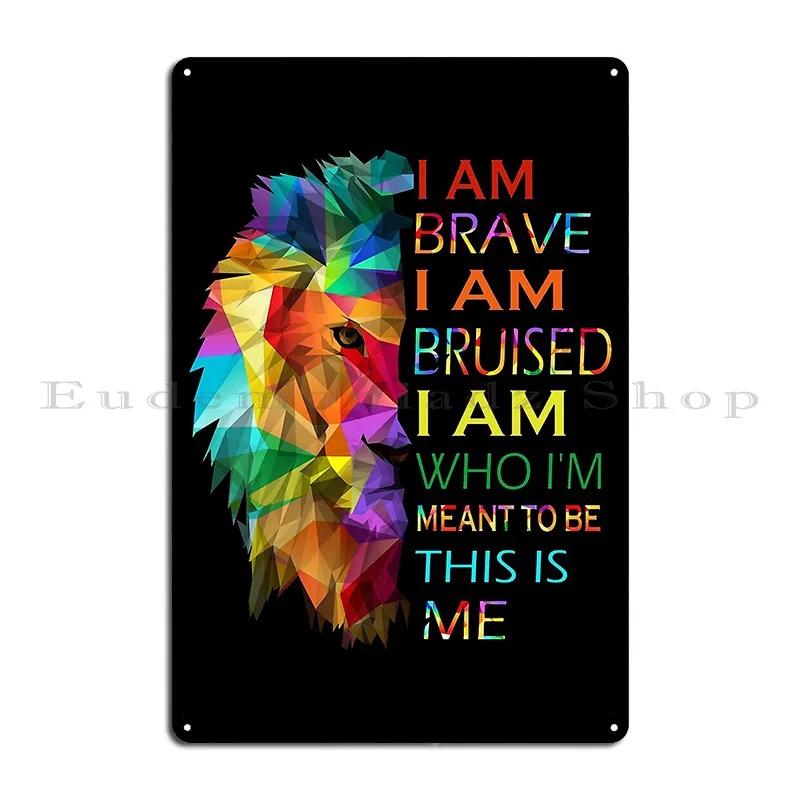 Lgbt Lion I Am Brave I Am Bruised I Am Who Metal Signs Custom Personalized Wall Decor Retro Wall Cave Tin Sign Poster