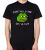 Don't Bully Me Or I'll Cum T-Shirt Funny Top