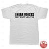 I Hear Voices They Dont Like You Funny Sarcastic Humor Gift TShirt Crazy Custom Unisex Soft 100Cotton Loose Oneck Top TShirts