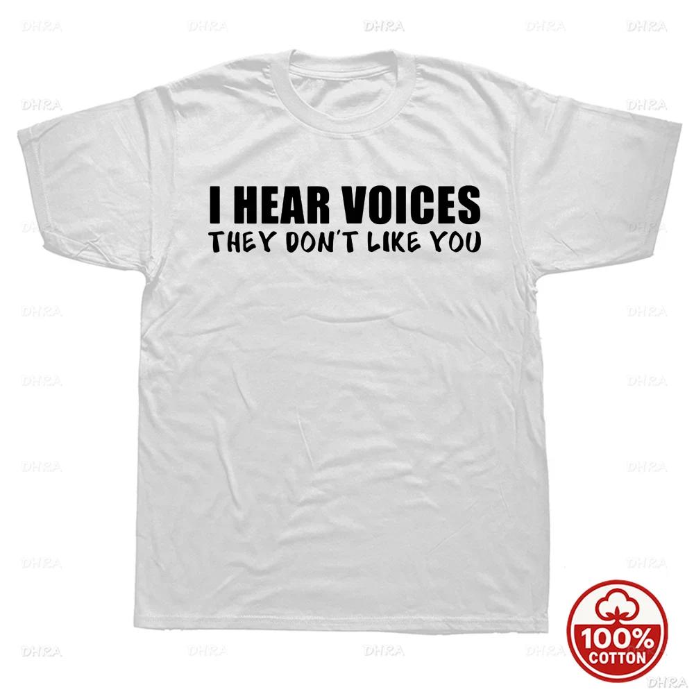 I Hear Voices They Dont Like You Funny Sarcastic Humor Gift TShirt Crazy Custom Unisex Soft 100Cotton Loose Oneck Top TShirts