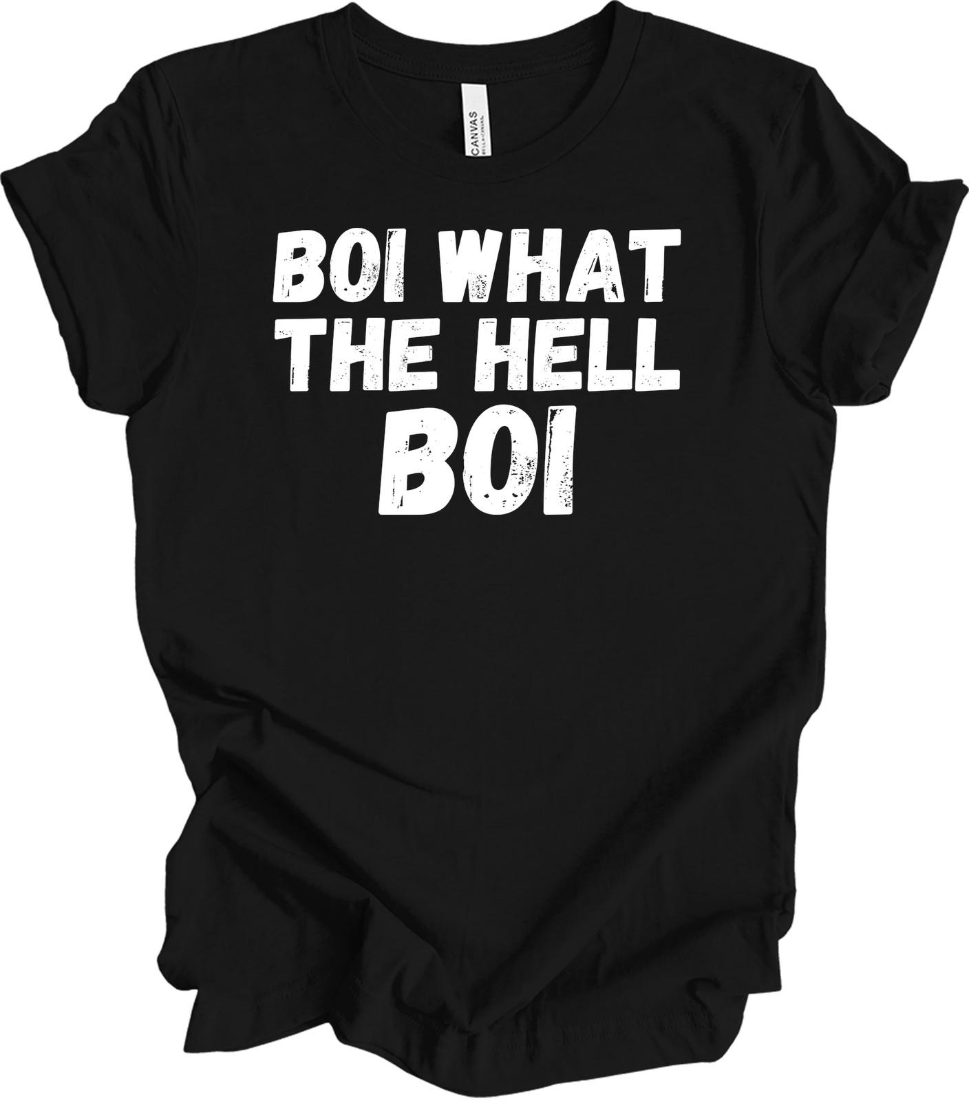 Boi What The Hell Boi Funny Quote T-Shirt Meme Oh Hell No Bruh Graphic Tee XXXXL