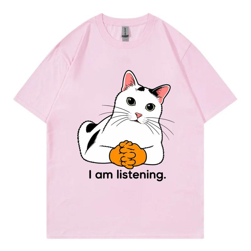 I Am Listening Cat Funny Meme Tshirt Unisex Unisex Fashion Loose Short Sleeve T Shirts Summer Casual Comfort 100cotton Tshirts