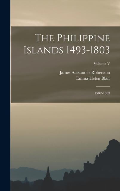 Kniha The Philippine Islands 1493-1803; 1582-1583; Volume V