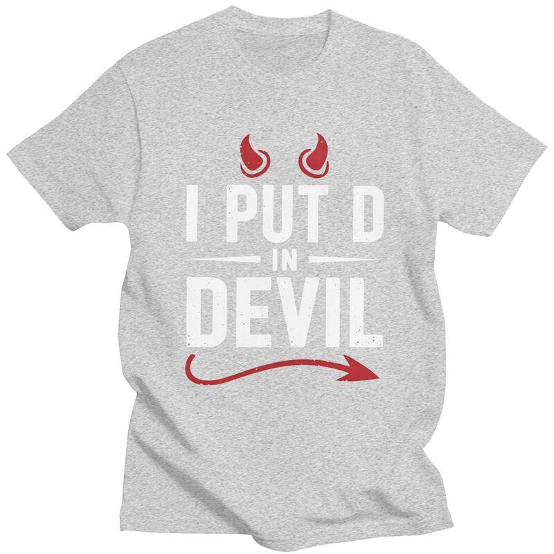 I Put The D In Devil T Shirt Men Women Funny Sarcastic Quote Tshirts Streetwear Graphic Tee 100 Cotton Slim Fit Clothing