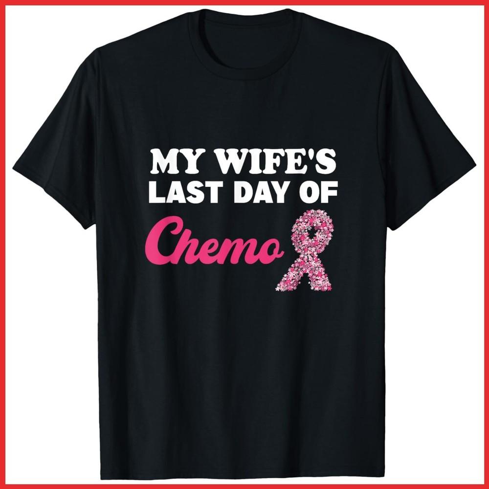 Proud Husband My Wife s Last Day Of Chemo Cancer Survivor Black Cotton T-Shirt Unisex T-Shirt S
