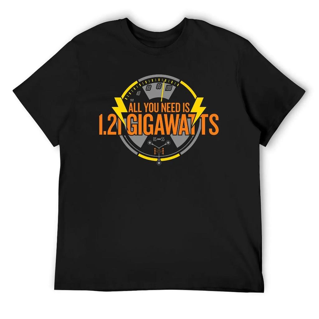 All You Need Is 1.21 Gigawatts Essential T-shirt Harajuku Campaign  Funny Novelty Tees Top Quality Leisure USA Size