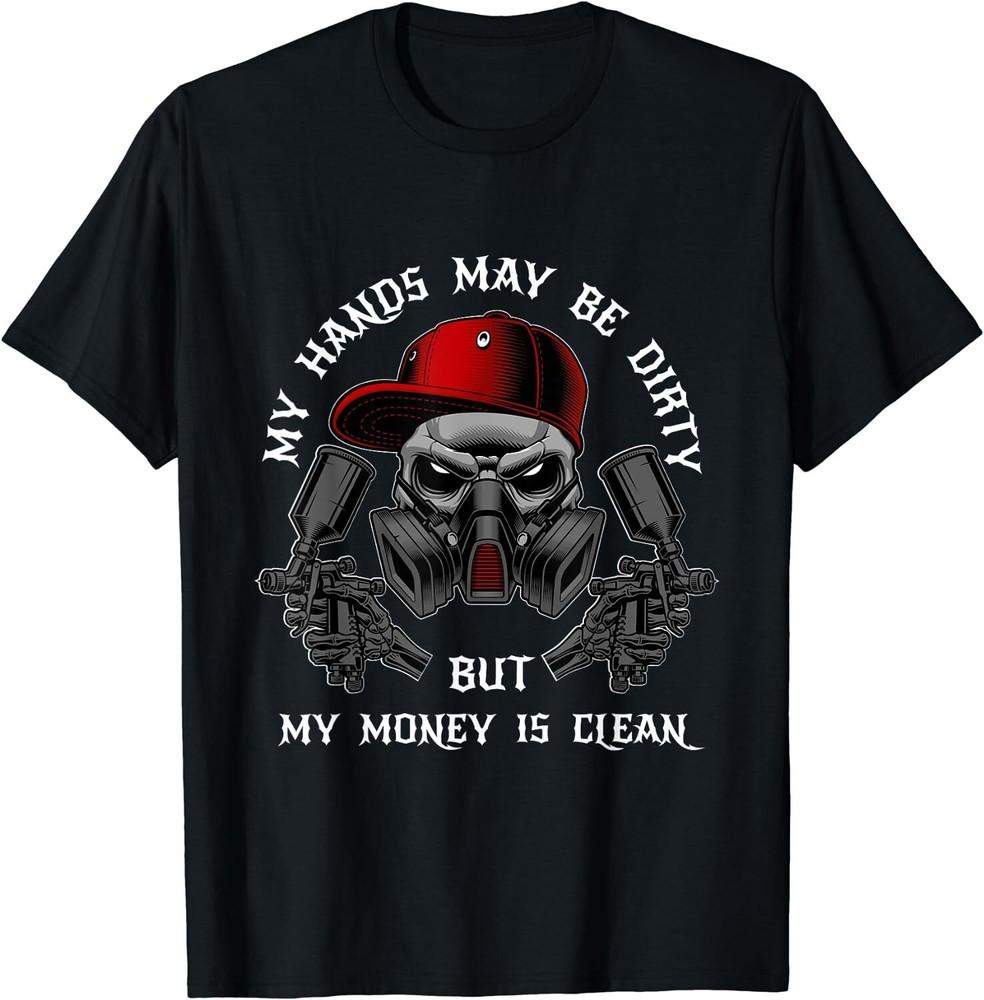 My Hands May Dirty But My Money Is Clan for a Car Painter T-Shirt Unisex T-Shirt XL