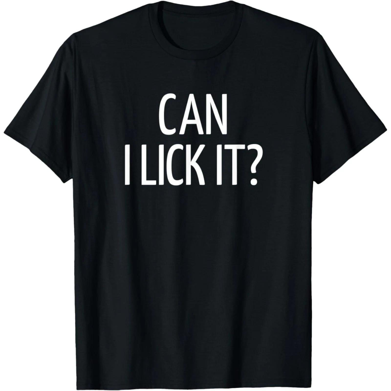 Can I Lick it right funny T shirt Tee Unisex XXXXL