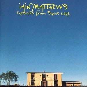 CD IAIN MATTHEWS - Excerpts From Swine Lake TANGIBLE568132 Tangible Music 1999 US Rock Used