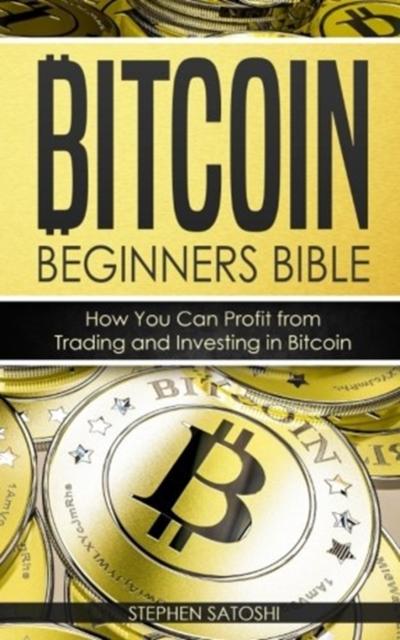 Kniha Bitcoin : Beginners Bible - How You Can Profit from Trading and Investing In Bitcoin : 3
