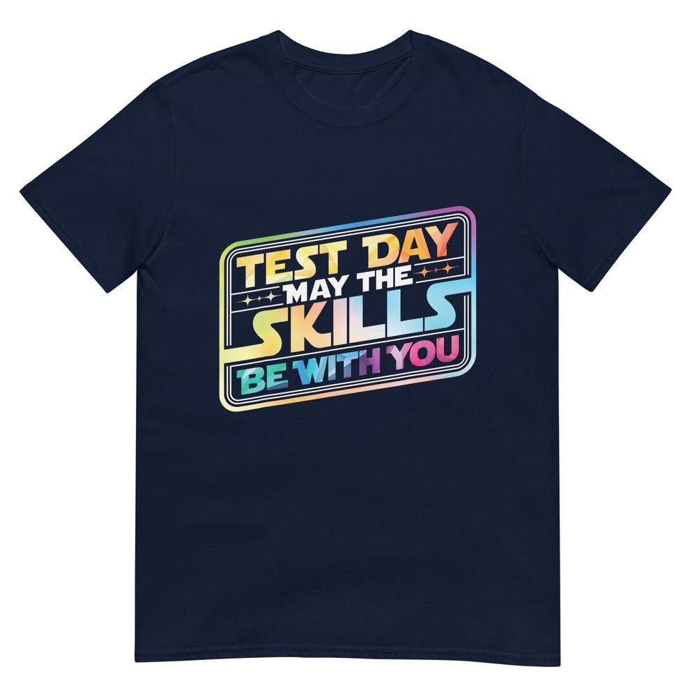 Test Day May The Skills Be With You Teacher Student School TShirt S