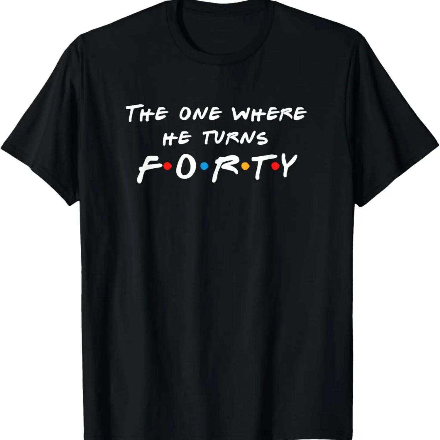 

The One Where He Turns 40 Fortieth Birthday Gift For Men T-Shirt S чёрный