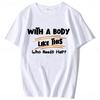 With A Body Like This Who Needs Hair Shirt Bald Gift Leisure T Shirts For Men Tops T Shirt Outdoor New Funny Cloth gift
